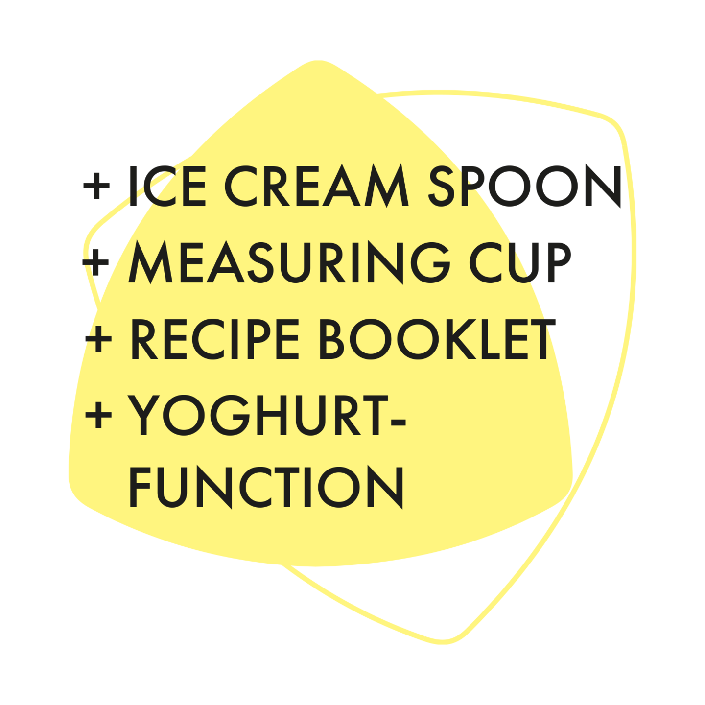 Yellow text on black background: Ice cream spoon, measuring cup, recipe booklet, yoghurt function.